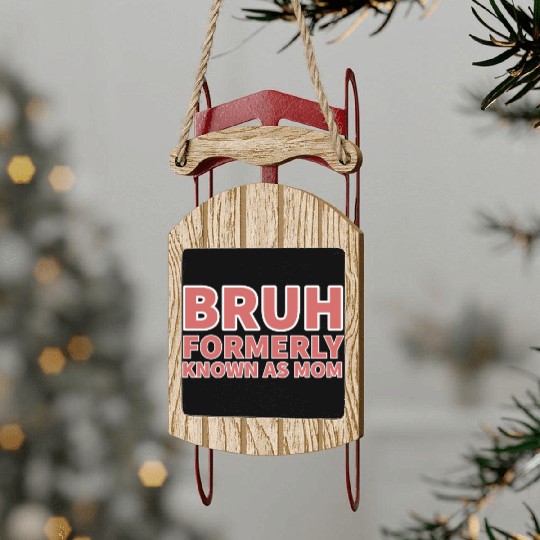 bruh formerly known as mom Sled Ornaments