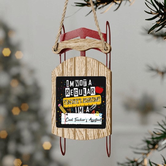 I'm Not a Regular Teacher Assistant Cool Teacher A Sled Ornaments
