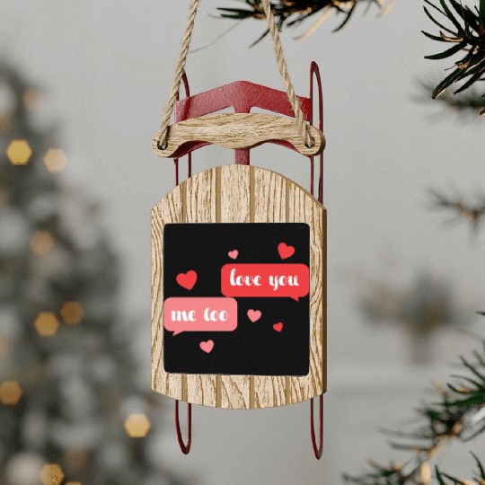 I love me too Sled Ornaments