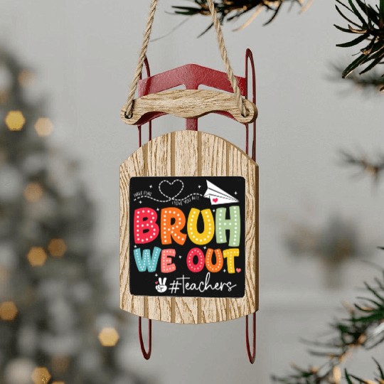 Bruh-We-Out-Teachers-School Sled Ornaments