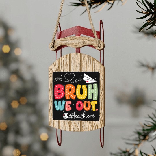 Bruh-We-Out-Teachers-School Sled Ornaments