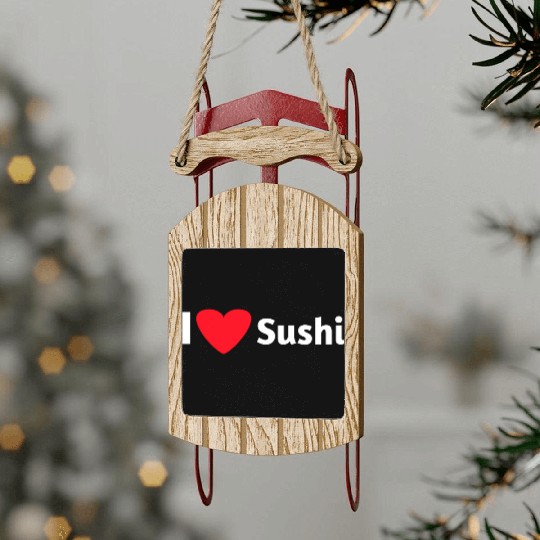 I love sushi Sled Ornaments
