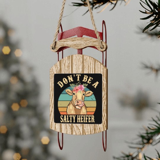 Don t Be A Salty Heifer Funny Farmer Cow Lover Sled Ornaments