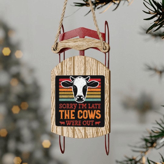Sorry I'm Late The Cows Were Out Cattle Farmer Sled Ornaments