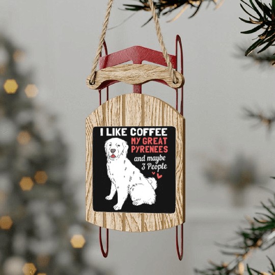 Coffee Dog And Maybe 3 People Funny Great Pyrenees Sled Ornaments