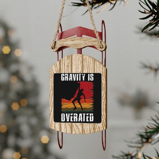 Gravity Is Overated Rock Climbing Climb Lover Sled Ornaments