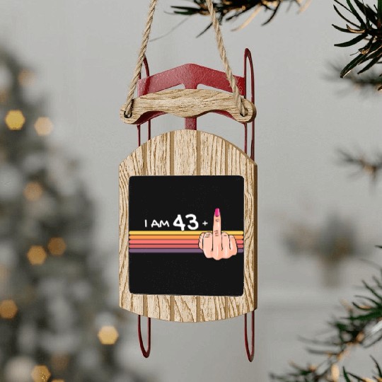 I Am 43 + 1 Middle Finger Sled Ornaments I Am 43 Plus,