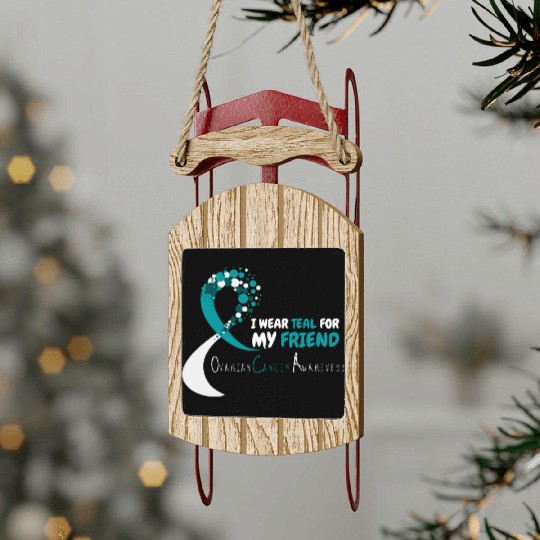I Wear Teal For My Friend Ovarian Cancer Awareness Sled Ornaments
