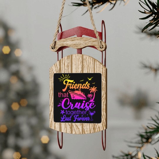 friends that cruise together last forever Sled Ornaments