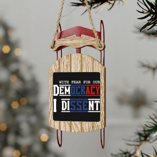 With Fear For Our Democracy I Dissent Election Sled Ornaments