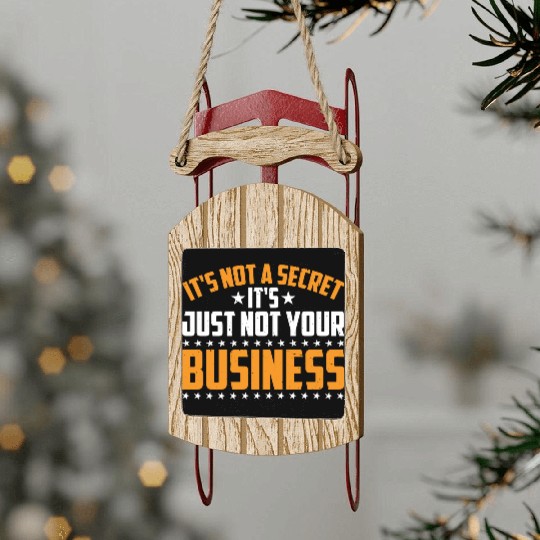 It's Not A Secret It's Just Not Your Business 3 Sled Ornaments