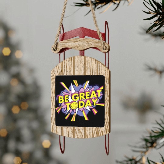 Be Great Today Sled Ornaments