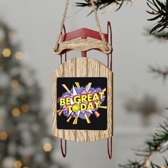 Be Great Today Sled Ornaments