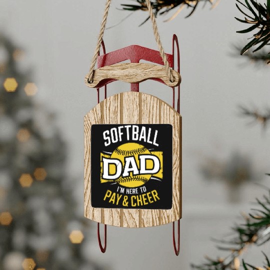 Pay & Cheer Softball Dad Funny Daddy Father's Day Sled Ornaments
