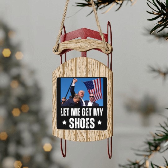 Let Me Get My Shoes - Trump Sled Ornaments