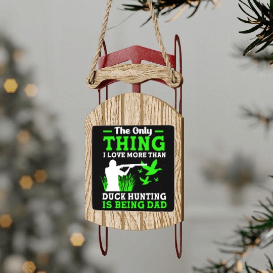 Duck Hunter Dad I Love More Than Duck Hunting Sled Ornaments