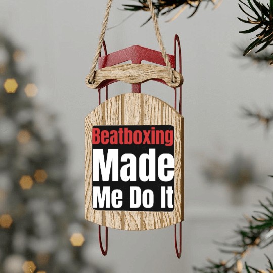 Beatboxing Made Me Do It Funny Drummer Hiphop Sled Ornaments