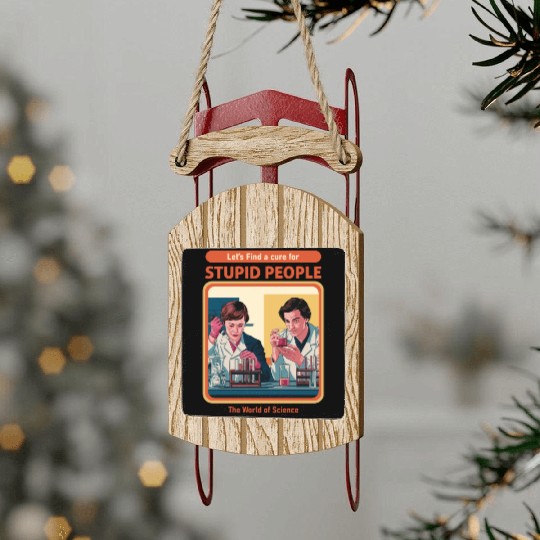 "A Cure for Stupid People" Classic Sled Ornaments