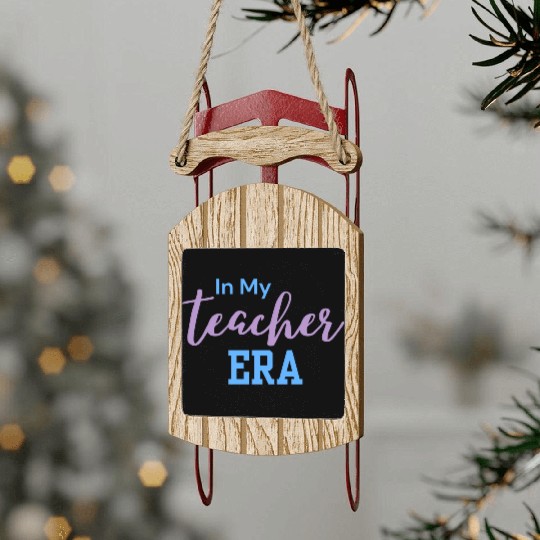 In My Teacher Era - Teacher - Teachers - Teaching Sled Ornaments