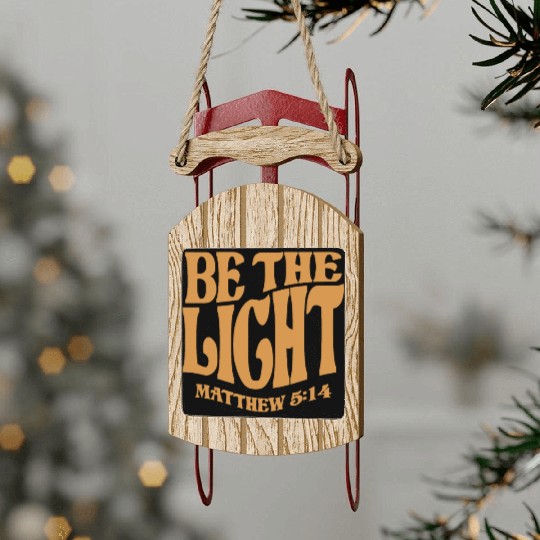Be The Light Matthew 5:14 - Christian Quote Sled Ornaments