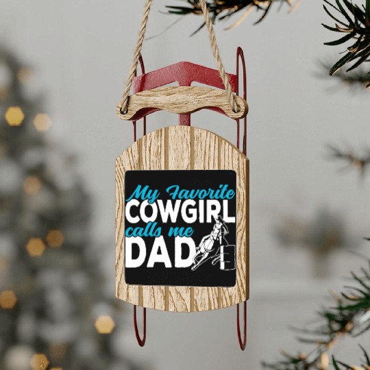 Cowgirl My favorite cowgirl calls me Dad Barrel Sled Ornaments