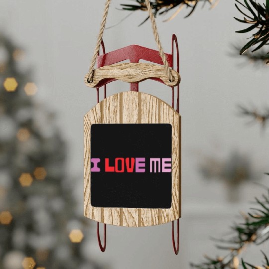 I love me shirtchill Sled Ornaments