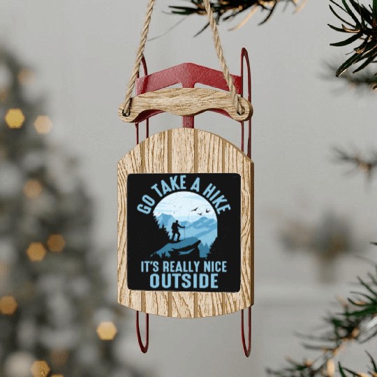 Go Take A Hike It's Really Nice Outside Hiker Hiki Sled Ornaments