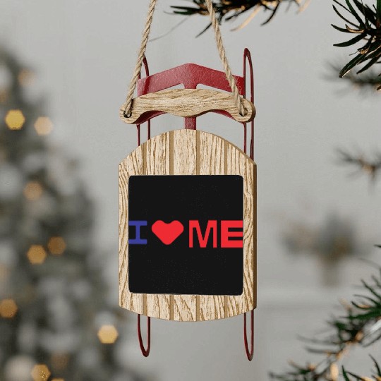 I love me Sled Ornaments