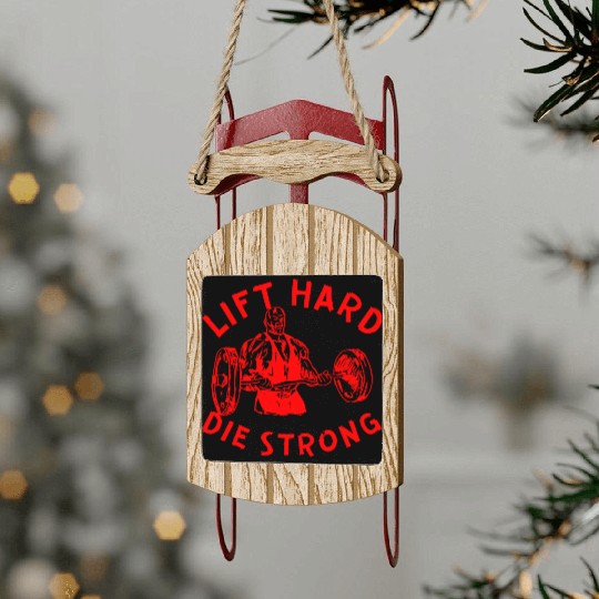 Lift Hard Die Strong LIKE US ON FACEBOOK Sled Ornaments
