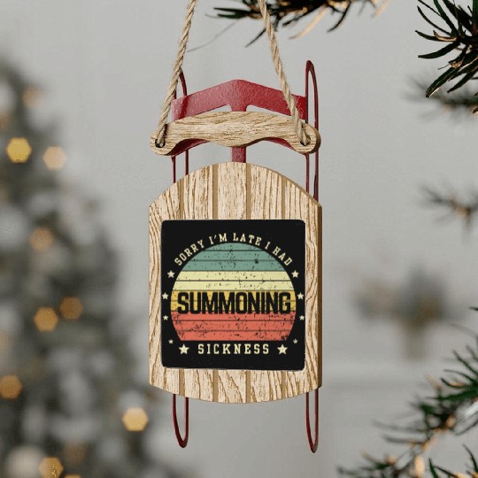 Sorry I'm Late I Had Summoning Sickness Funny Game Sled Ornaments
