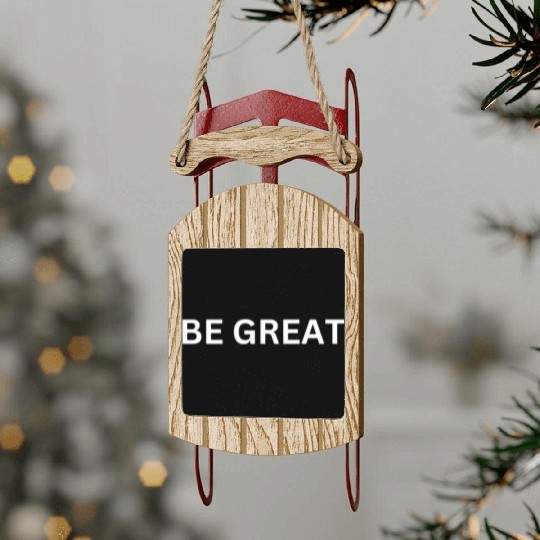 BE GREAT MOTIVATIONAL CLOTHING Sled Ornaments