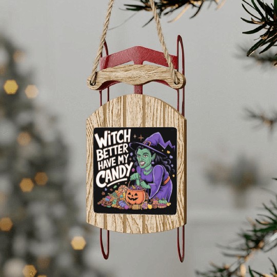witch better have my candy 2 Sled Ornaments
