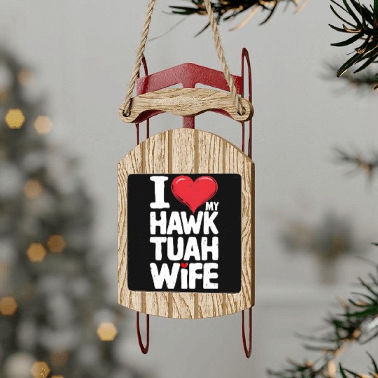 I Love My Hawk Tuah Wife Funny Hawk Tua Wife Sled Ornaments