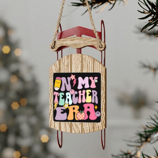 In my Teacher Era Sled Ornaments