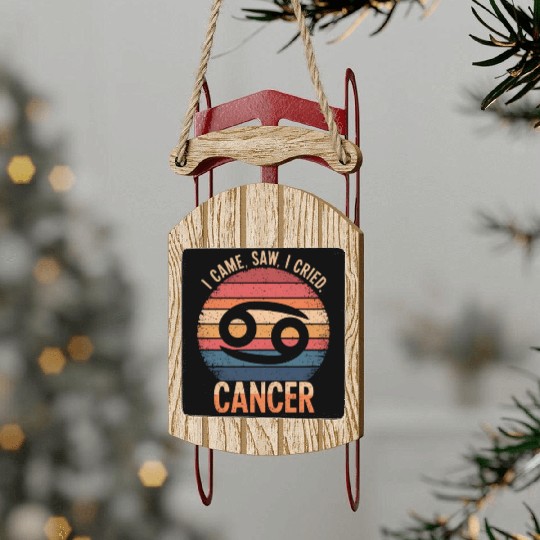 I Came, I Saw, I Cried Cancer Zodiac Sign Sled Ornaments