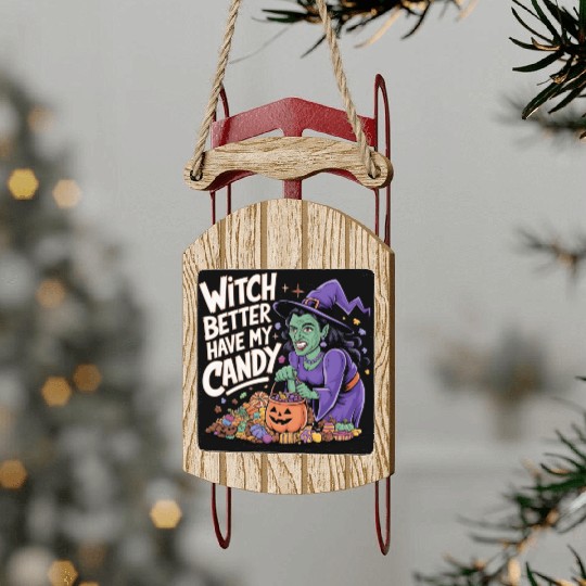 Witch better have m candy 2 Sled Ornaments