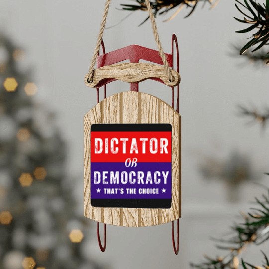 Dictator or Democracy That's The Choice Sled Ornaments