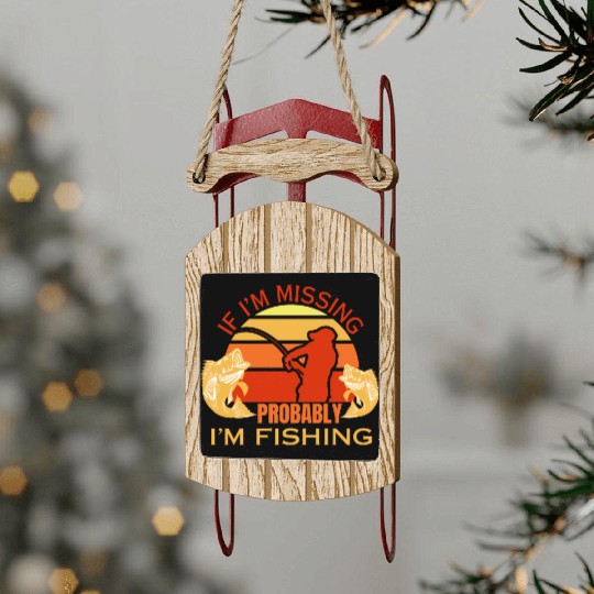 If i'm missing i'm fishing fisherman dad fish Sled Ornaments