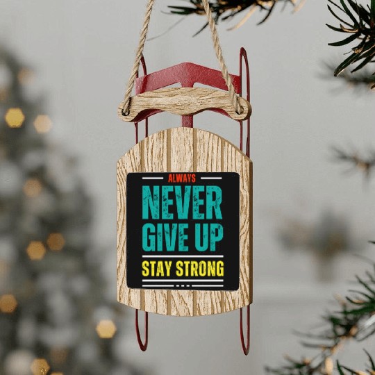 always never give up stay strong Sled Ornaments