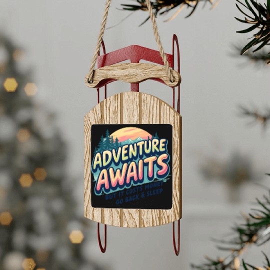 Adventure Awaits, But It Costs Money –Funny Travel Sled Ornaments
