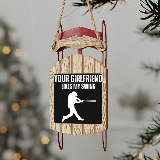 Your Girlfriend Likes My Swing Funny Baseball Men Sled Ornaments