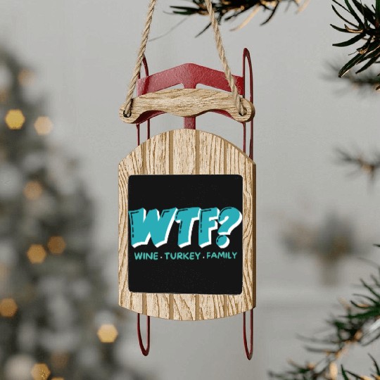 WTF Wine Turkey Family Funny Thanksgiving Sled Ornaments