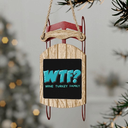 WTF Wine Turkey Family Funny Thanksgiving Sled Ornaments