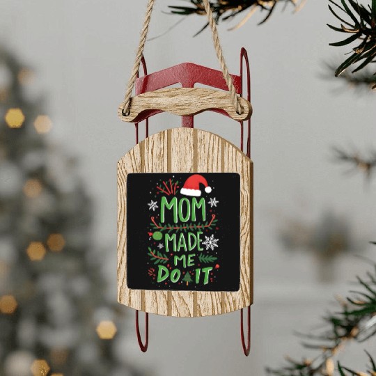 Mom Made Me Do It Funny Christmas Sled Ornaments