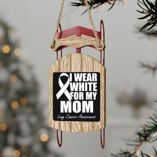 I Wear White For My Mom Lung Cancer Awareness Sled Ornaments