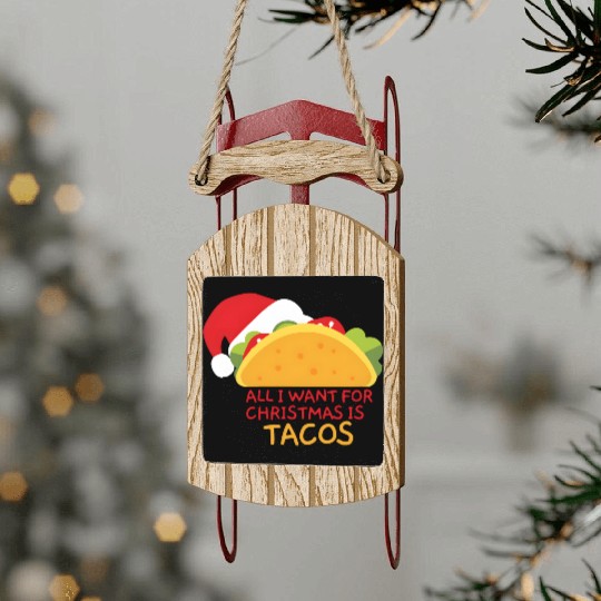 ALL I WANT FOR CHRISTMAS IS TACOS ALPA STORE Sled Ornaments