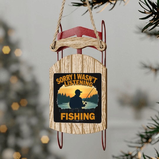 Sorry I Wasn't Thinking I Was Thinking Fishing Sled Ornaments