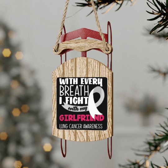 Lung Cancer Awareness I Fight With My Girlfriend Sled Ornaments