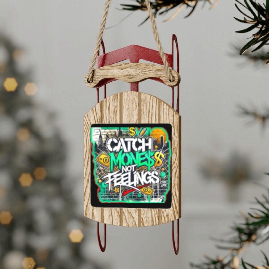 Catch money not feelings Sled Ornaments