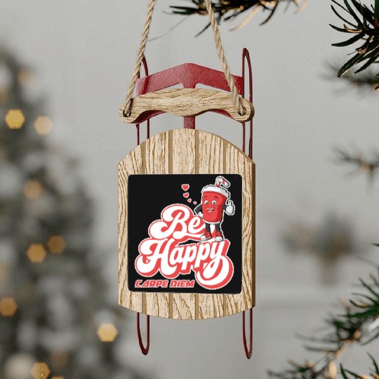 Be Happy - Carpe Diem - Seize The Day Motivational Sled Ornaments
